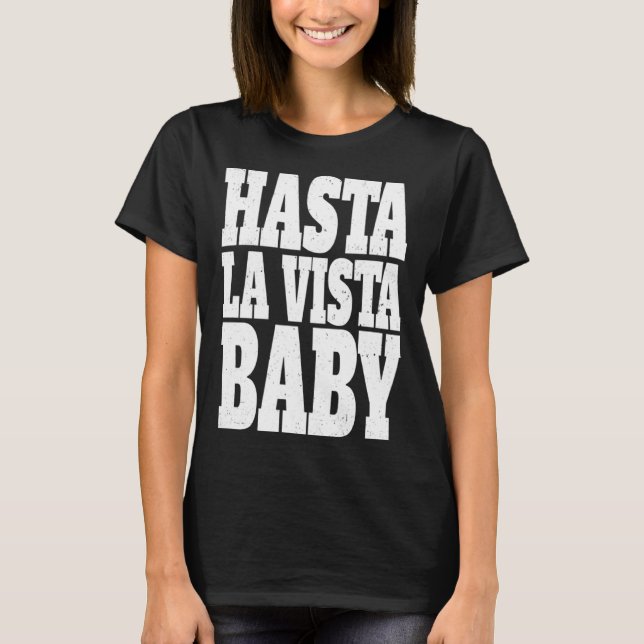 Hasta la vista baby  cinema expression t shirt (Framsida)