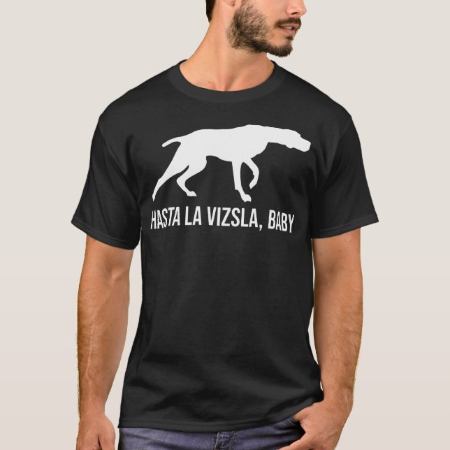 Hasta La Vizsla Baby Funny Pointer Hund Quote Viz T Shirt (Framsida)