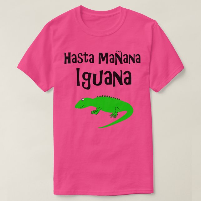 Hasta Manana Iguana T Shirt (Design framsida)