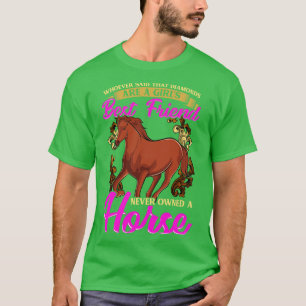 Hästar är en flickas bästa vän, inte diamanter t shirt
