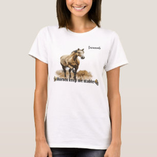 "Hästar Behålla Me Stable" Anpassade Kvinnor T Shirt