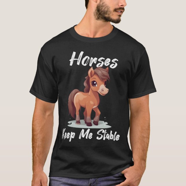 Hästar Behålla mig Stable-presentidé rolig att säg T Shirt (Framsida)