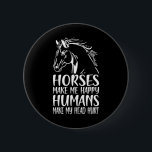 Hästar får mig att Lycklig Humans får mig att Ont  Knapp<br><div class="desc">Hästar får mig att Lycklig Humans får min skalle att Ont Horse Rider</div>