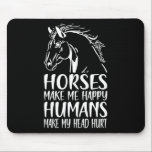 Hästar får mig att Lycklig Humans får mig att Ont  Musmatta<br><div class="desc">Hästar får mig att Lycklig Humans får min skalle att Ont Horse Rider</div>
