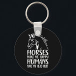 Hästar får mig att Lycklig Humans får mig att Ont  Nyckelring<br><div class="desc">Hästar får mig att Lycklig Humans får min skalle att Ont Horse Rider</div>