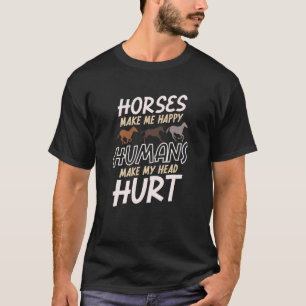 Hästar får mig att Lycklig Humans får mig att Ont  T Shirt