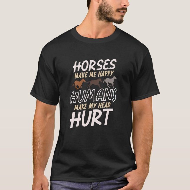 Hästar får mig att Lycklig Humans får mig att Ont  T Shirt (Framsida)