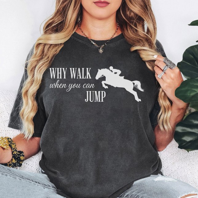 Hästhoppning Varför Gå När Du Kan Hoppa Citat T Shirt (Skapare uppladdad)