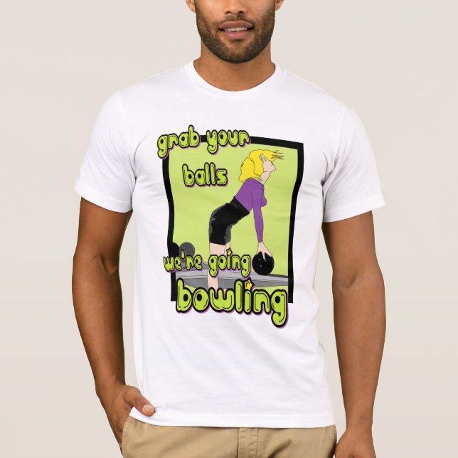 Hastigt grepp dina bollar är vi gående bowla tee shirt (Framsida)