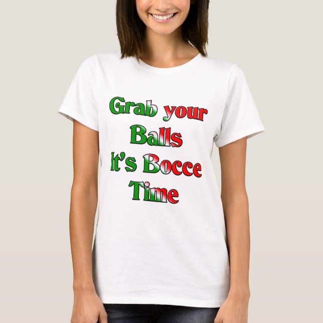 Hastigt grepp dina bollar. Det är Bocce Time Tee Shirt (Framsida)