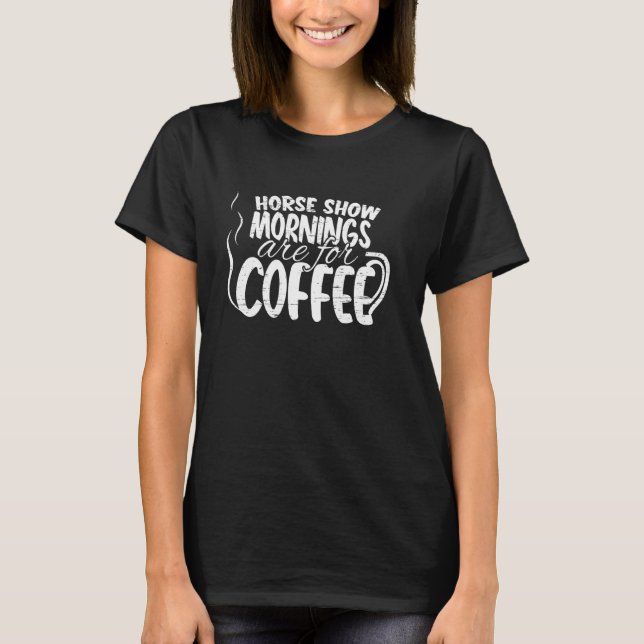 Hästshowmorgnar är för kaffe t shirt (Framsida)