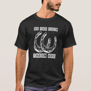 Hästsko Kastar du ens bro Pitching Toss spel T Shirt