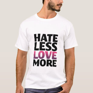 Hat mindre mer inspirera T-tröja för kärlek Tee Shirt