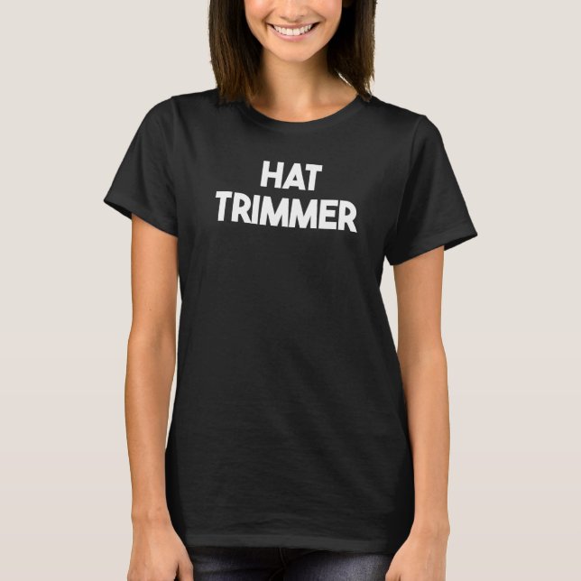 Hat Trimmer T Shirt (Framsida)