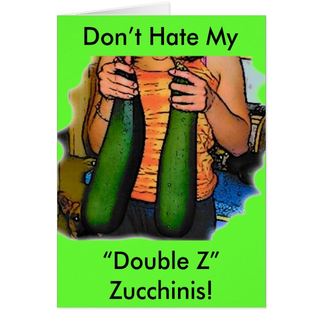 Hata inte min "Dubbla Z" Zucchinis! Hälsningskort (Framsidan)