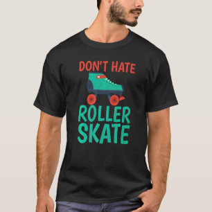 Hata inte Roller Skate Roller Skating T Shirt