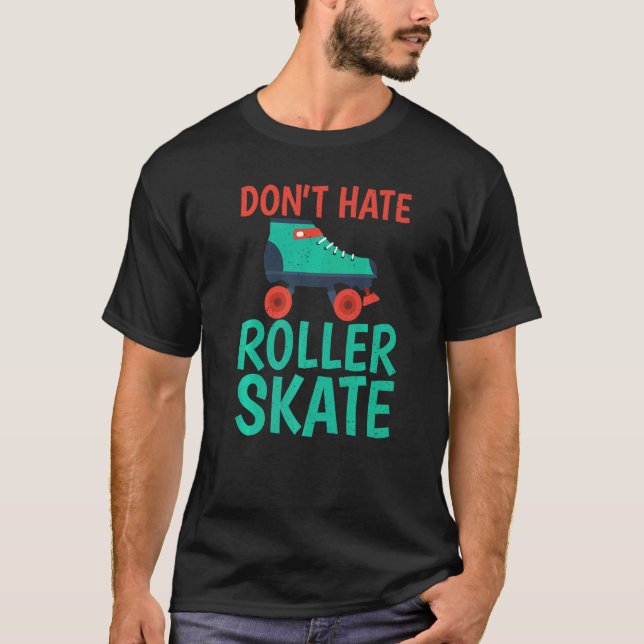 Hata inte Roller Skate Roller Skating T Shirt (Framsida)