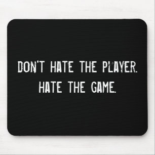 Hata inte spelaren. Hata spelet. Musmatta