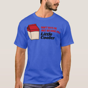 Hata mig inte bara för att jag är lite kyligare t shirt