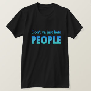 Hatar du inte bara folk? t shirt