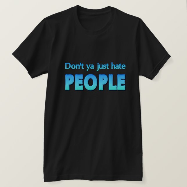 Hatar du inte bara folk? t shirt (Design framsida)