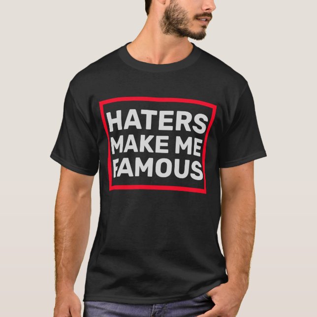 Hatare gör mig berömd t shirt (Framsida)