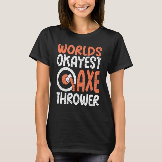 Hatchet Ax Throwing Worlds Okayest Ax Thrower T Shirt (Framsida)