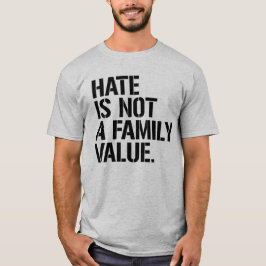 HATE ÄR INTE ETT FAMILJEVÄRDE T SHIRT