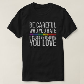 Hate Cautiously - Someone You Love Reminder T Shirt