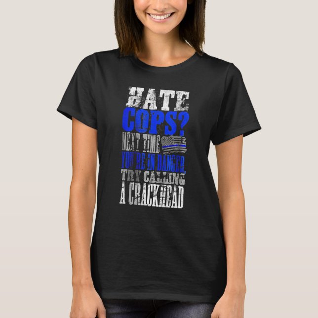Hate Cops Call a Crackhead T Shirt (Framsida)