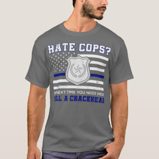 Hate Cops nästa gång du behöver hjälp med att ring T Shirt