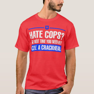 Hate Cops nästa gång du behöver hjälp med att ring T Shirt