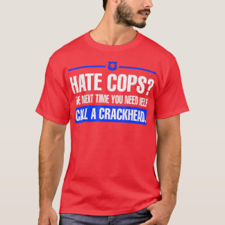 Hate Cops nästa gång du behöver hjälp med att ring T Shirt