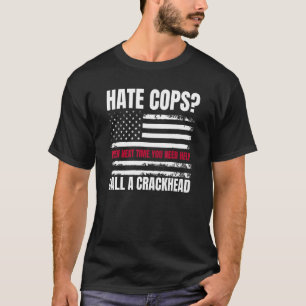 Hate Cops senare nästa gång du behöver hjälp med a T Shirt