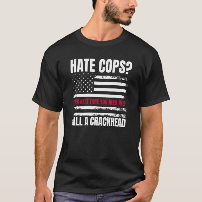 Hate Cops senare nästa gång du behöver hjälp med a T Shirt (Framsida)