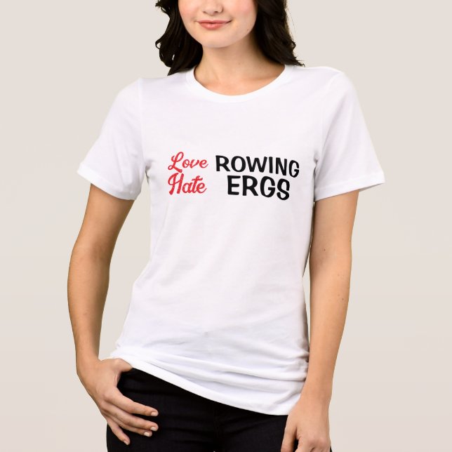 Hate Ergs Love Rowing Rower Humor  T Shirt (Framsida)