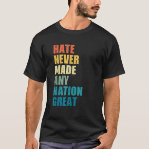 Hate gjorde aldrig någon Underbar Nation Anti Trum T Shirt