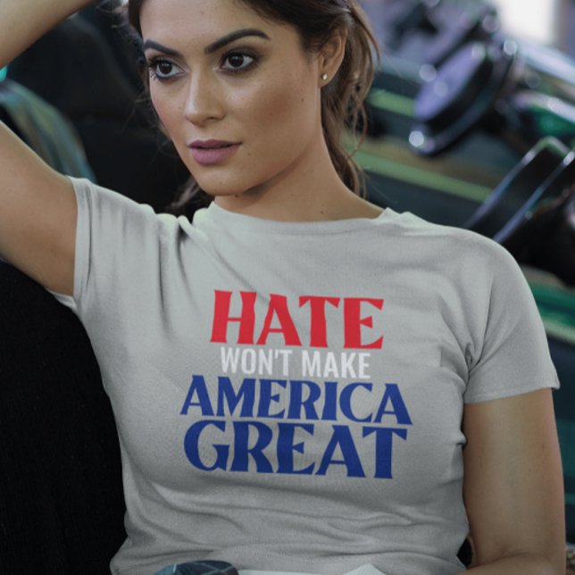 Hate gör inte Amerika Underbart T-Shirt (Skapare uppladdad)