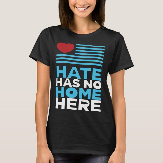 Hate Has No Home Here Equality and Peace Advocacy  T Shirt (Framsida)