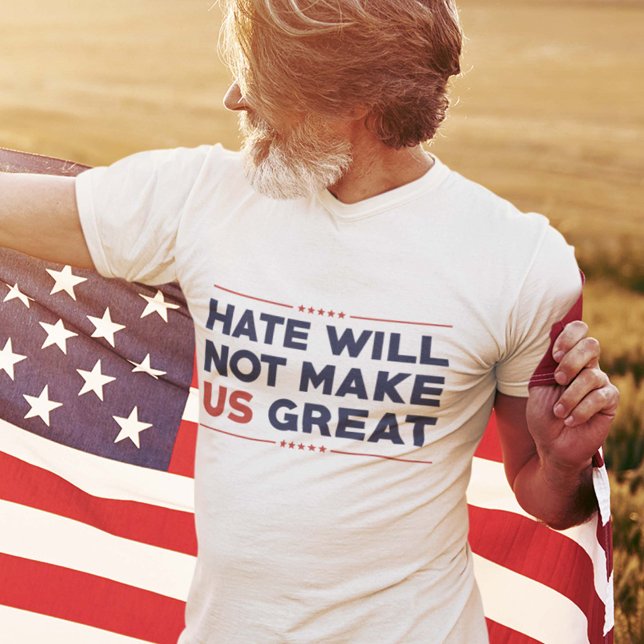 Hate kommer inte att göra USA Underbart T Shirt (Hate Will Not Make US Great T-Shirt)
