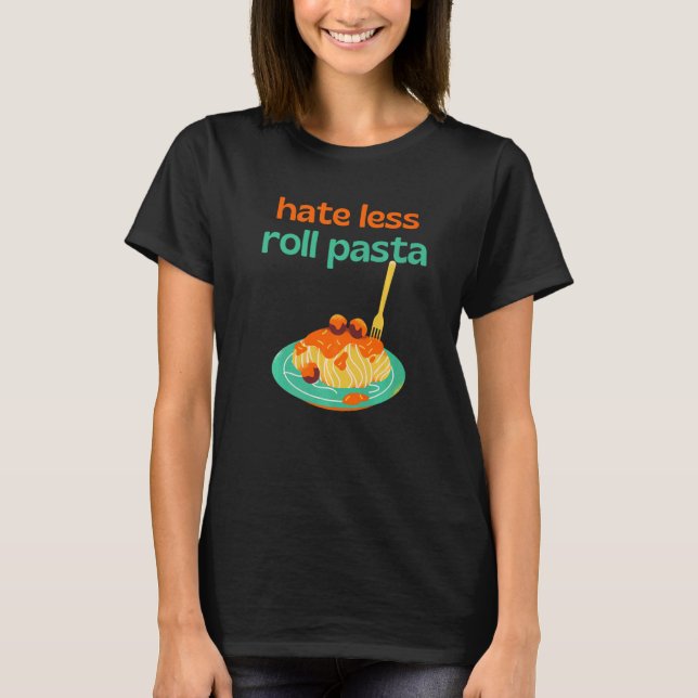 Hate Less Roll Pasta Chef Cooking Meatbullar Cook  T Shirt (Framsida)