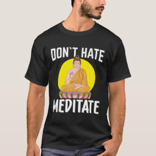 Hate Meditate I Buddha 1 T Shirt