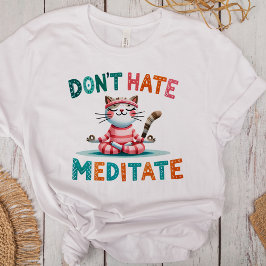 "Hate Meditate" Lovers T Shirt