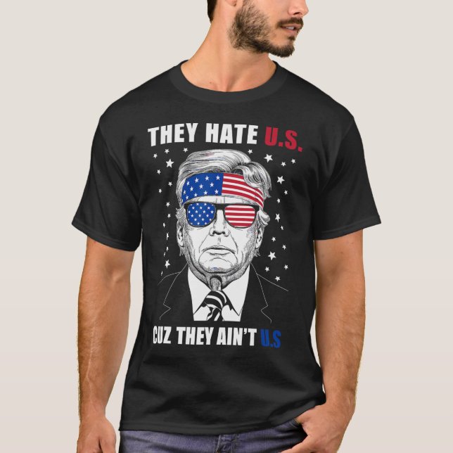 Hate oss Cuz.. De är inte oss Donald Trump 4 juli T Shirt (Framsida)