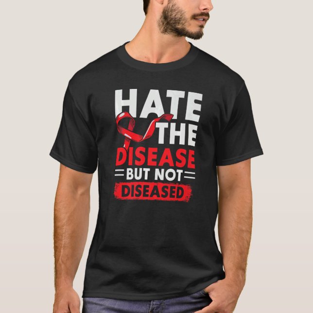 Hate The Disease Not The Diseased HIV AIDS Awarene T Shirt (Framsida)