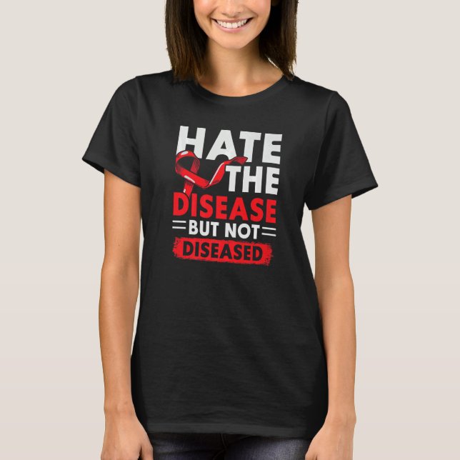 Hate The Disease Not The Diseased HIV AIDS Awarene T Shirt (Framsida)
