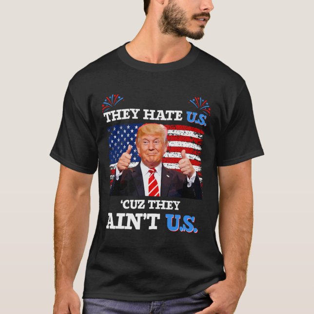Hate Us Cuz De är inte USA Donald Trump Conserv T Shirt (Framsida)