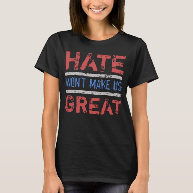Hate vill inte göra oss Underbara T Shirt (Framsida)