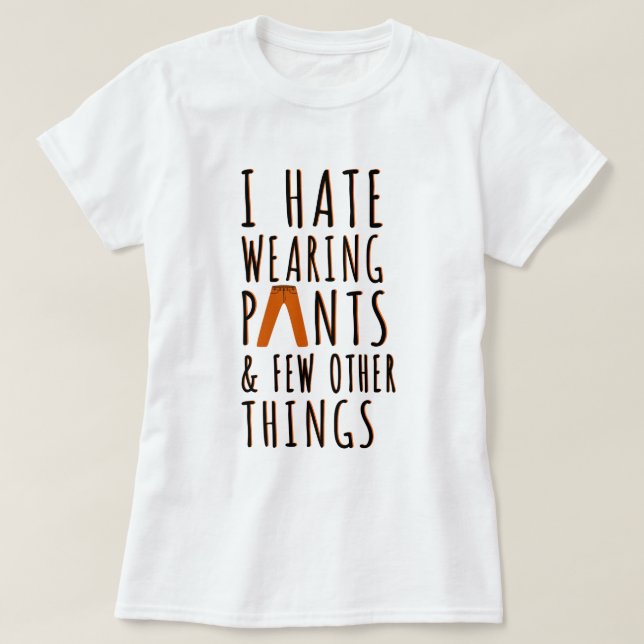 Hate Wearing Byxor | Funny Offert T-Shirt (Design framsida)