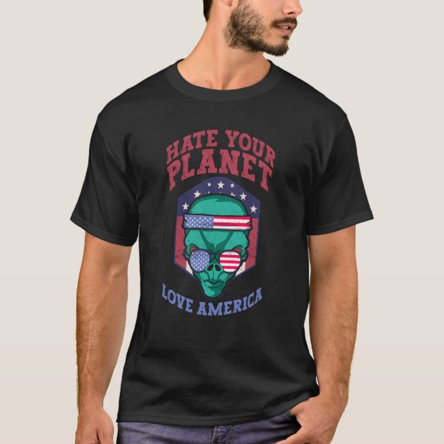 Hate Your Planet Love America Alien USA Patriotic T Shirt (Framsida)